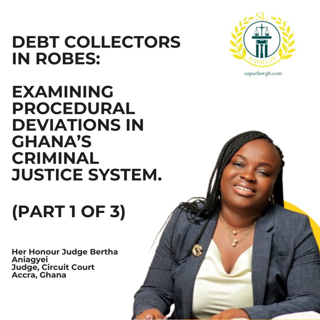 DEBT COLLECTORS IN ROBES: EXAMINING PROCEDURAL DEVIATIONS IN GHANA’S CRIMINAL JUSTICE SYSTEM. 